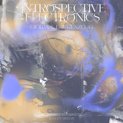 Introspective Electronics w/ Giorja & laurenzo_g | Aug 24