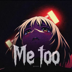 ME TOO - (Anime Phonk)
