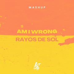 Am I Wrong X Rayos De Sol (LST CNTRL Mashup) [Calendario De Adviento]