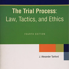 [ACCESS] EBOOK 📝 The Trial Process: Law, Tactics, and Ethics by  J. Alexander Tanfor