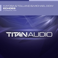 Kayosa & Tolland & Michael Dow - Echoes (Original Mix)