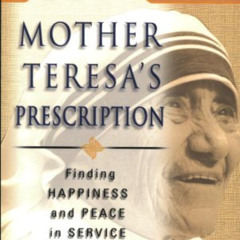 [DOWNLOAD] EBOOK 💜 Mother Teresa's Prescription: Finding Happiness And Peace in Serv
