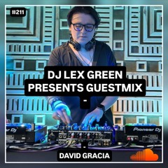 DJ LEX GREEN presents GUESTMIX #211 - DAVID GRACIA (CO)
