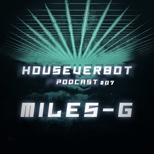 HOUSEVERBOT Podcast // MILES-G #07