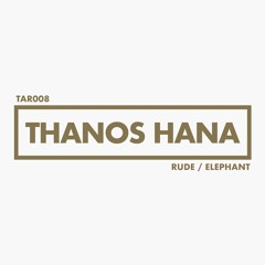 Thanos Hana - Rude / Elephant (12inch) - TAR008