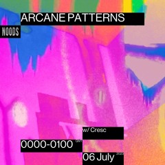 Arcane Patterns #51 on Noods Radio w/ CRΞSC