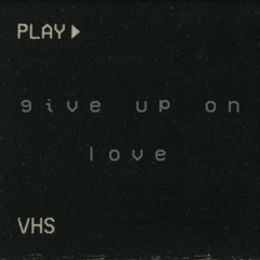 Give Up On Love
