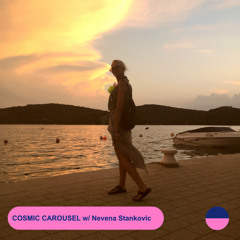 COSMIC CAROUSEL #55 w/ Nevena Stankovic