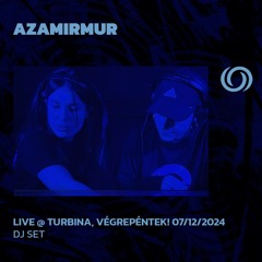 AZAMIRMUR @ Turbina, Végrepéntek! 07/12/2024 | Live Recording | 29/12/2024