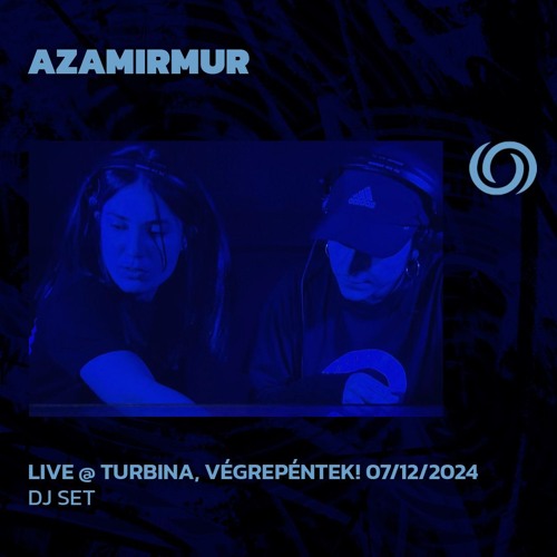 AZAMIRMUR @ Turbina, Végrepéntek! 07/12/2024 | Live Recording | 29/12/2024