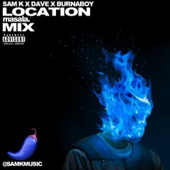 Dave X Burna Boy Location (Masala Mix) - Sam K REMIX
