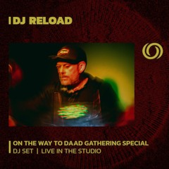 DJ RELOAD | On The Way The Daad Gathering Special | 16/06/2023