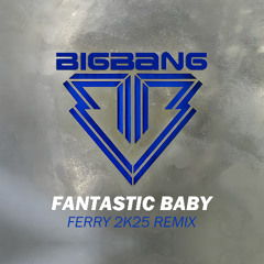 Big Bang - Fantastic Baby (Ferry 2K25 Remix) [FREE DOWNLOAD]