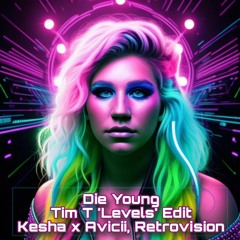 Die Young (Tim T 'Levels' Edit) - Kesha x Avicii, Retrovision