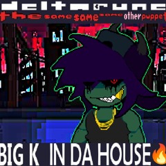 Deltarune: The Same Same Same Other Puppet - BIG K IN DA HOUSE🔥