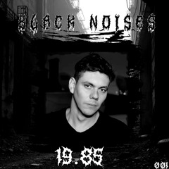 Black Noises 001 // 19.85