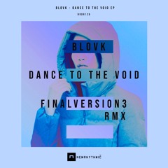 BLOVK - Dance To The Void  - Inc FINALVERSION3 Rmxs