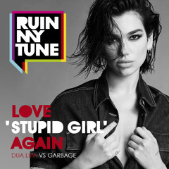Dua Lipa vs Garbage - Love 'Stupid Girl' Again (RUINMYTUNE)