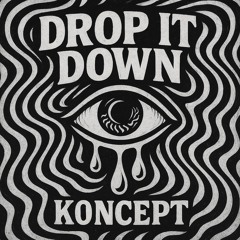 DROP IT DOWN