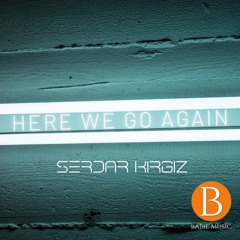Serdar Kirgiz - Here We Go Again