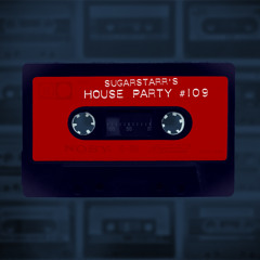 Sugarstarr's House Party #109