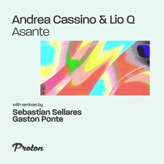 Andrea Cassino, Lio Q - Asante (Sebastian Sellares Remix) [Proton Music]