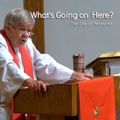What's Going on Here? - Jun 8 - The Day of Pentecost