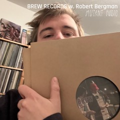 BREW RECORDS w. Robert Bergman [06.11.24]