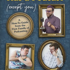 READ [PDF] Everybody Has a Podcast (Except You): A How-to Guide from the First Family of Podcasting