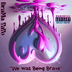 DRAMAYAYO- WE WAS BEING BRAVE.mp3