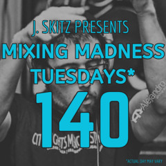J. Skitz pres. Mixing Madness Tuesdays Ep 140