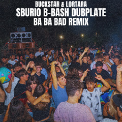 BA BA BAD remix(Sburio b-bash dubplate)