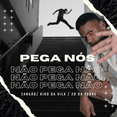 PEGA NÓS NÃO PEGA NÃO { DJ KIKO DA VILA, DJ 2D DA TORRE & ZANGÃO }