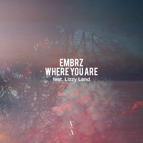 EMBRZ - Where You Are feat. Lizzy Land