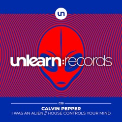 Calvin Pepper - I Was An Alien [Unlearn:Records]