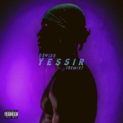 D$wiss - Yessir (Remix)
