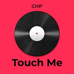 CHP - Touch Me