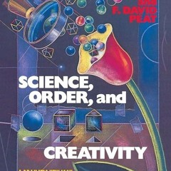 free read✔ Science, Order, and Creativity: A Dramatic New Look at the Creative Roots of