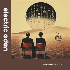 Sigooma - Teacup [Electric Eden Records]