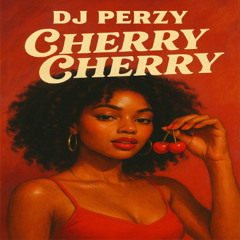 DJ PERZY – CHERRY CHERRY🍒🍒 (WANNA BE CHERRY LOVE) 🍒🥤