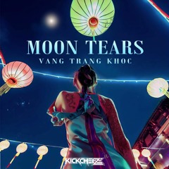 Vầng Trăng Khóc (Moon Tears) - KICKCHEEZE Remix [Free Download]