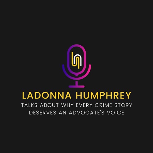 LaDonna Humphrey Talks About Why Every Crime Story Deserves an Advocate’s Voice