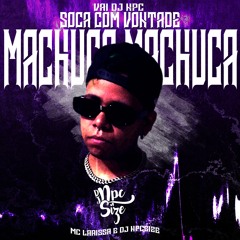 MACHUCA MACHUCA / VAI DJ NPC SOCA COM VONTADE - MC Larissa ( DJ NpcSize )