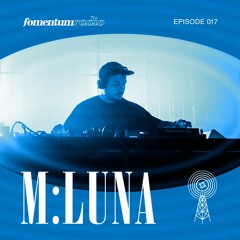 Fomentum Radio Episode 017 - m:luna Guest Mix