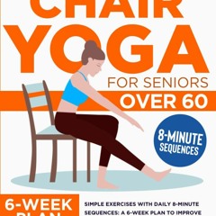 PDF (BOOK) CHAIR YOGA for Seniors Over 60: Simple Exercises With Daily 8-Minute