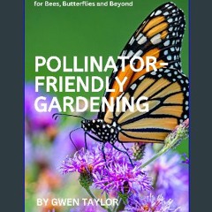 ebook read [pdf] ⚡ Pollinator-Friendly Gardening: Transform Your Yard into a Haven for Bees, Butte