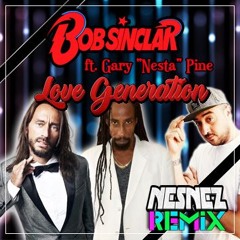 Bob Sinclar Ft. Gary "Nesta" Pine - Love Generation (NESNEZ REMIX) VOCAL VERSION IN DESCRIPTION