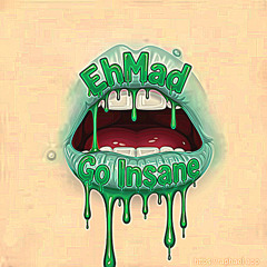EhMad - Go Insane