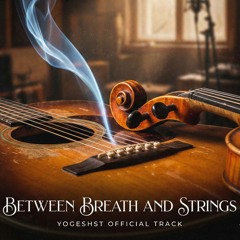 Between Breath and Strings - YogeshST