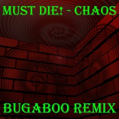 MUST DIE! - CHAOS (Bugaboo Remix) [[FREE DOWNLOAD]]